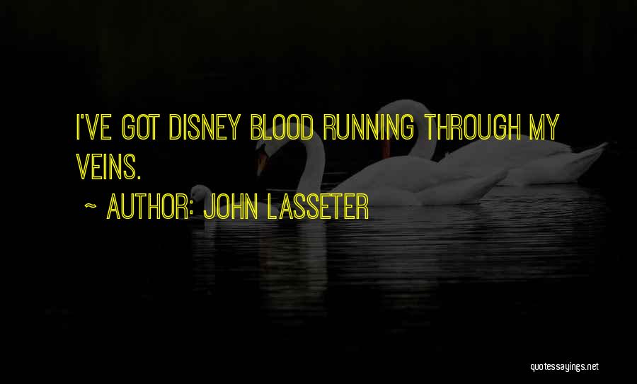 John Lasseter Quotes: I've Got Disney Blood Running Through My Veins.