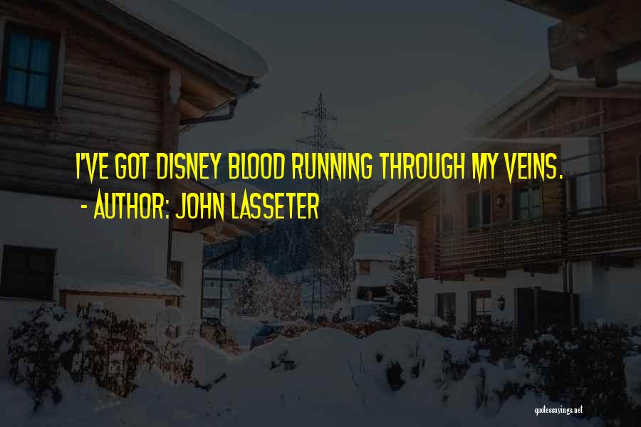 John Lasseter Quotes: I've Got Disney Blood Running Through My Veins.