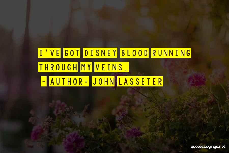 John Lasseter Quotes: I've Got Disney Blood Running Through My Veins.
