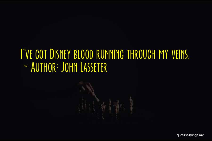 John Lasseter Quotes: I've Got Disney Blood Running Through My Veins.