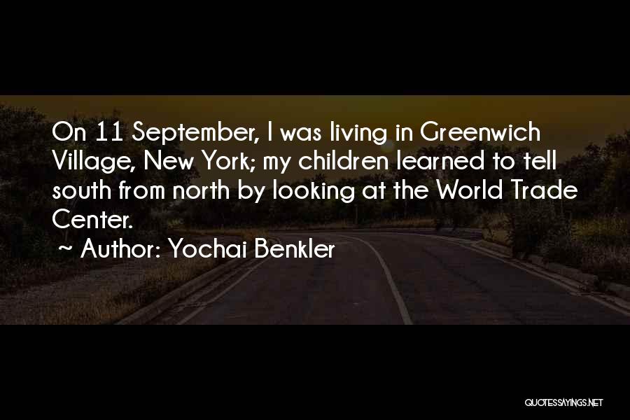 Yochai Benkler Quotes: On 11 September, I Was Living In Greenwich Village, New York; My Children Learned To Tell South From North By