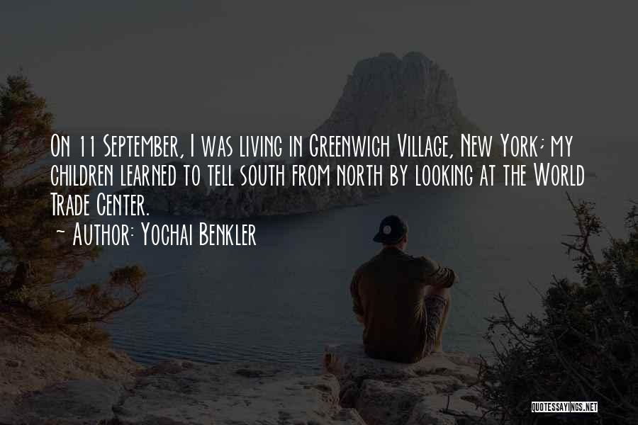Yochai Benkler Quotes: On 11 September, I Was Living In Greenwich Village, New York; My Children Learned To Tell South From North By