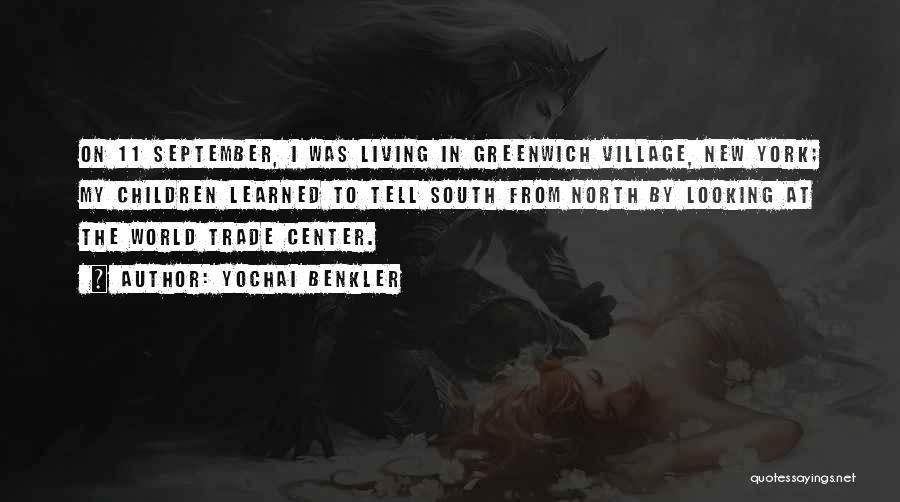 Yochai Benkler Quotes: On 11 September, I Was Living In Greenwich Village, New York; My Children Learned To Tell South From North By
