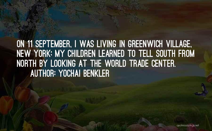 Yochai Benkler Quotes: On 11 September, I Was Living In Greenwich Village, New York; My Children Learned To Tell South From North By