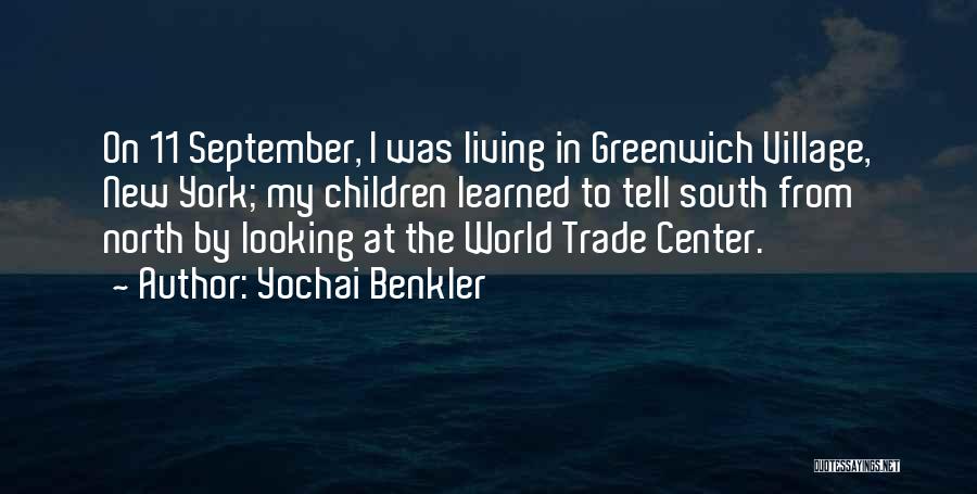 Yochai Benkler Quotes: On 11 September, I Was Living In Greenwich Village, New York; My Children Learned To Tell South From North By