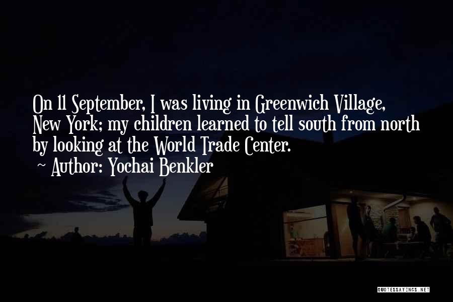 Yochai Benkler Quotes: On 11 September, I Was Living In Greenwich Village, New York; My Children Learned To Tell South From North By