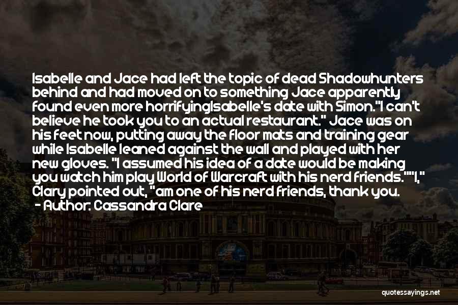 Cassandra Clare Quotes: Isabelle And Jace Had Left The Topic Of Dead Shadowhunters Behind And Had Moved On To Something Jace Apparently Found
