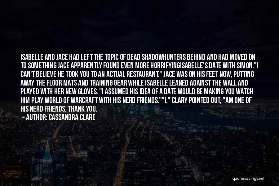 Cassandra Clare Quotes: Isabelle And Jace Had Left The Topic Of Dead Shadowhunters Behind And Had Moved On To Something Jace Apparently Found