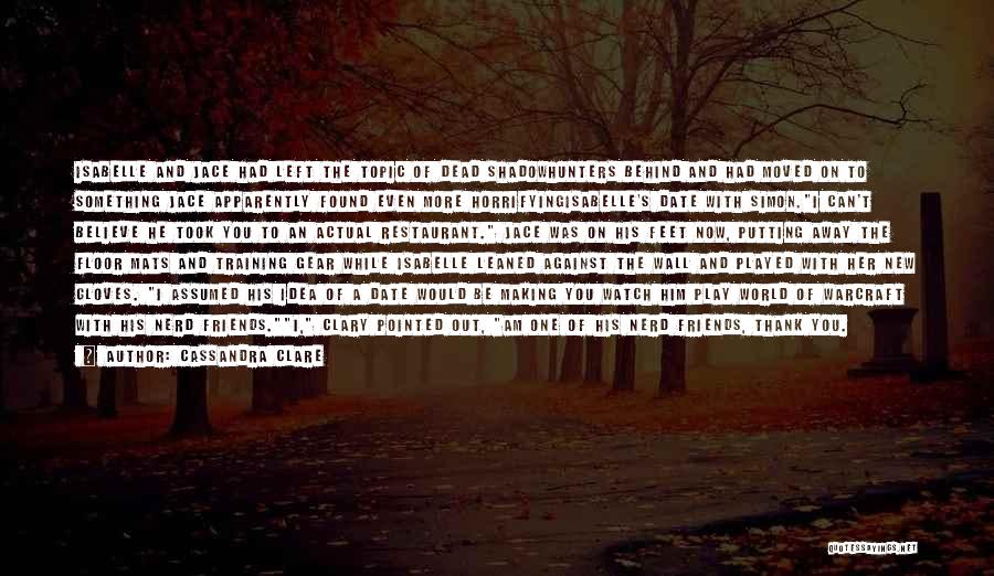 Cassandra Clare Quotes: Isabelle And Jace Had Left The Topic Of Dead Shadowhunters Behind And Had Moved On To Something Jace Apparently Found