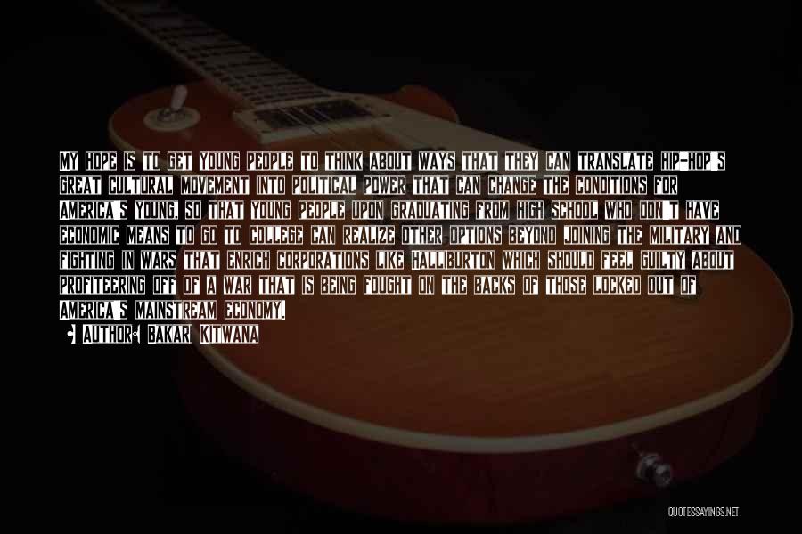 Bakari Kitwana Quotes: My Hope Is To Get Young People To Think About Ways That They Can Translate Hip-hop's Great Cultural Movement Into