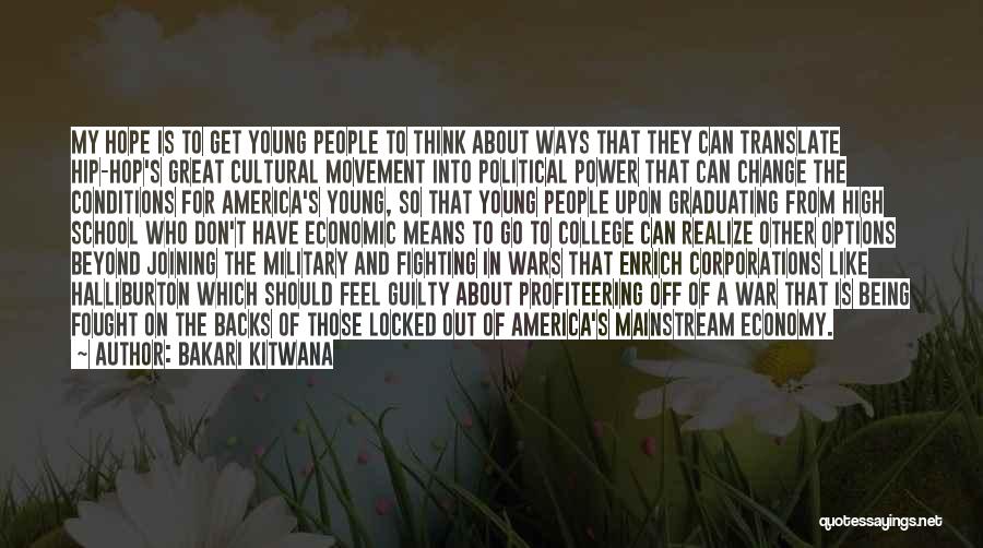 Bakari Kitwana Quotes: My Hope Is To Get Young People To Think About Ways That They Can Translate Hip-hop's Great Cultural Movement Into