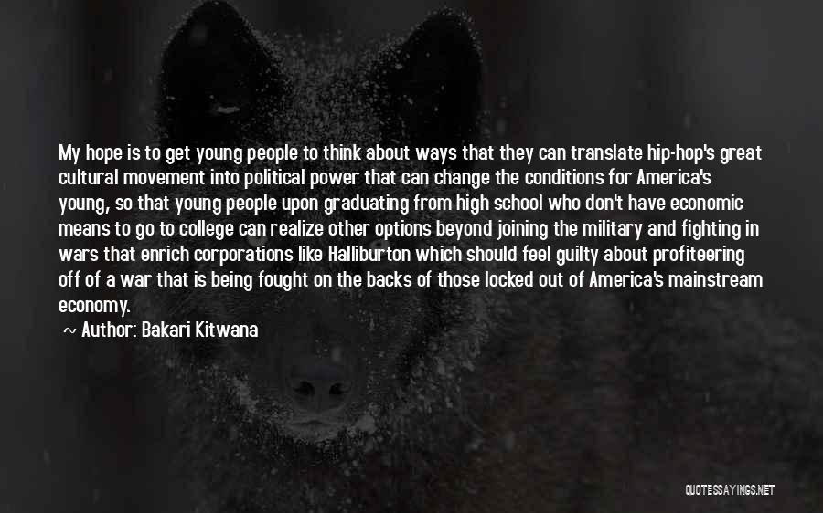 Bakari Kitwana Quotes: My Hope Is To Get Young People To Think About Ways That They Can Translate Hip-hop's Great Cultural Movement Into