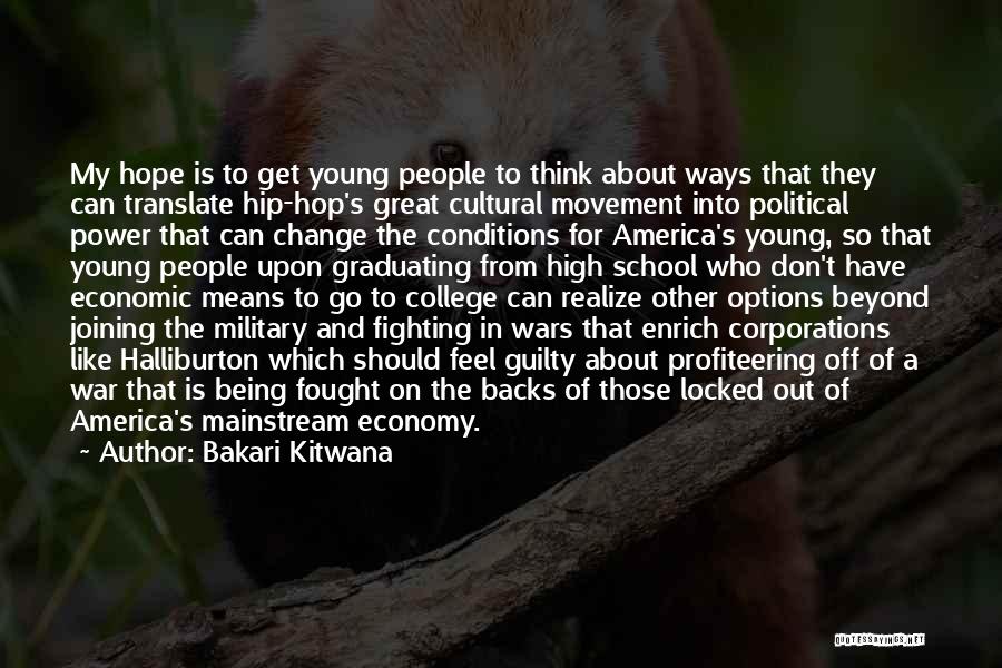 Bakari Kitwana Quotes: My Hope Is To Get Young People To Think About Ways That They Can Translate Hip-hop's Great Cultural Movement Into
