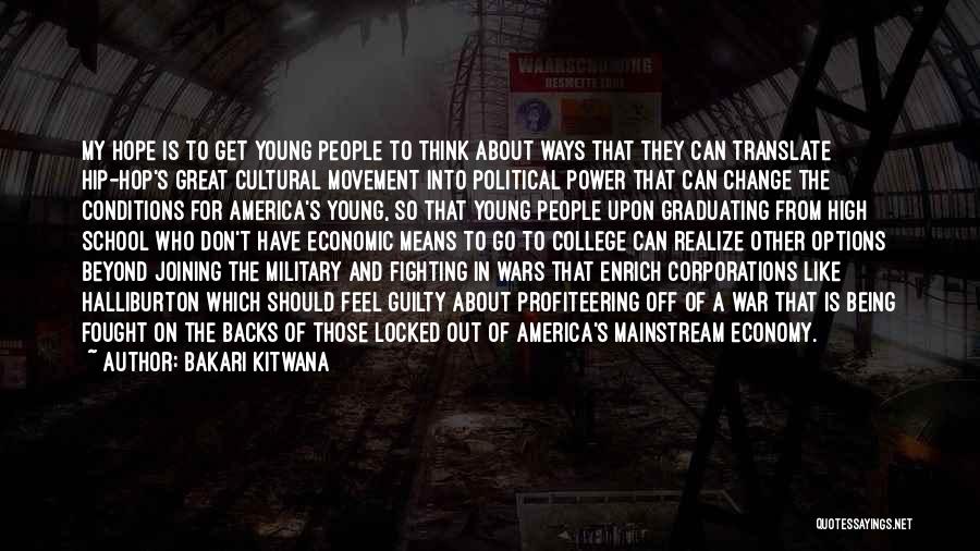 Bakari Kitwana Quotes: My Hope Is To Get Young People To Think About Ways That They Can Translate Hip-hop's Great Cultural Movement Into