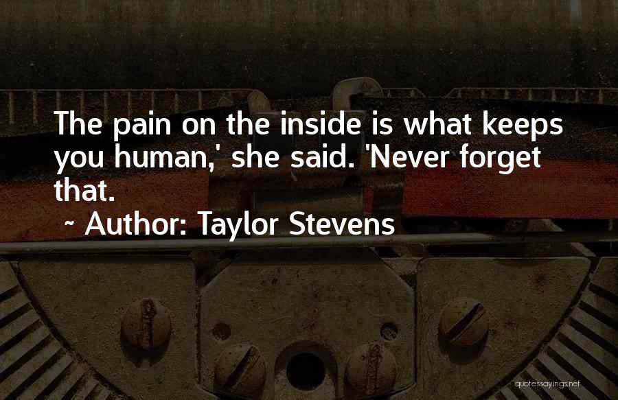 Taylor Stevens Quotes: The Pain On The Inside Is What Keeps You Human,' She Said. 'never Forget That.