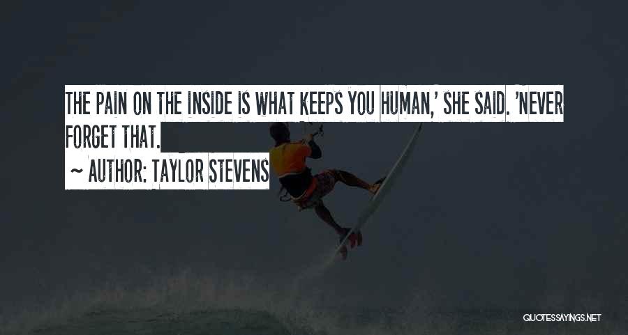 Taylor Stevens Quotes: The Pain On The Inside Is What Keeps You Human,' She Said. 'never Forget That.