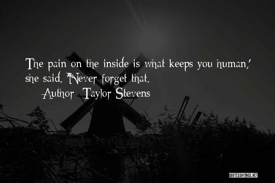 Taylor Stevens Quotes: The Pain On The Inside Is What Keeps You Human,' She Said. 'never Forget That.