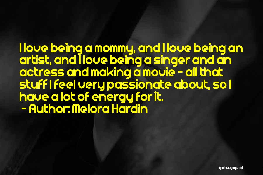 Melora Hardin Quotes: I Love Being A Mommy, And I Love Being An Artist, And I Love Being A Singer And An Actress