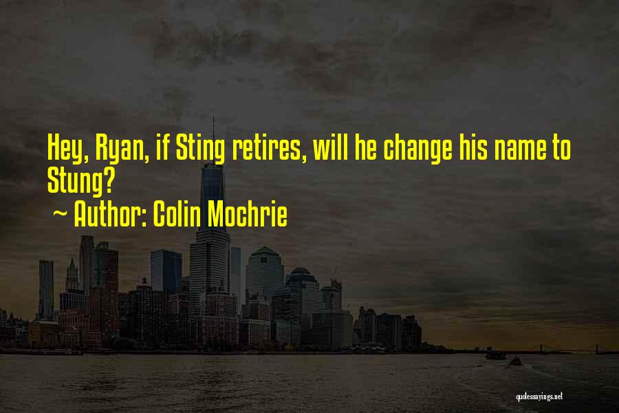Colin Mochrie Quotes: Hey, Ryan, If Sting Retires, Will He Change His Name To Stung?