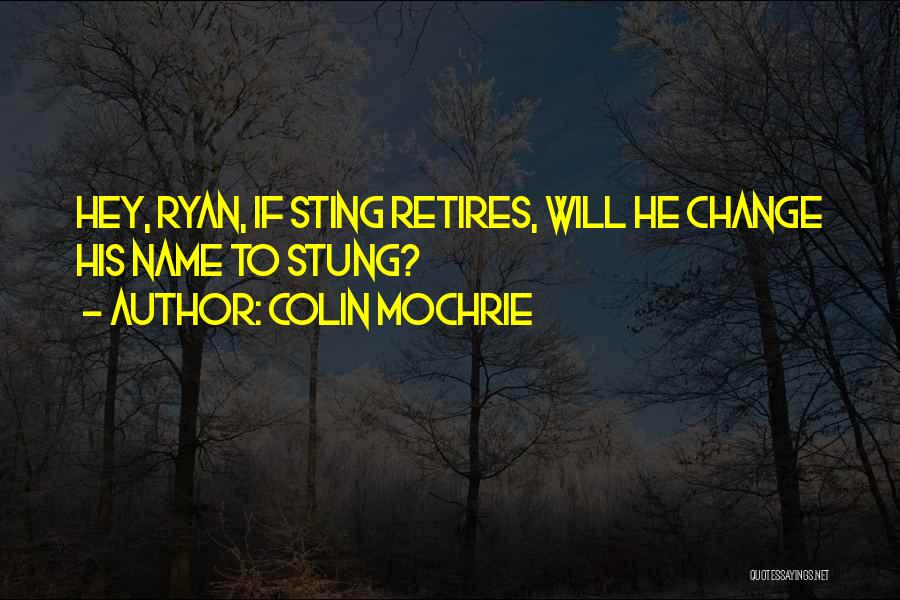 Colin Mochrie Quotes: Hey, Ryan, If Sting Retires, Will He Change His Name To Stung?