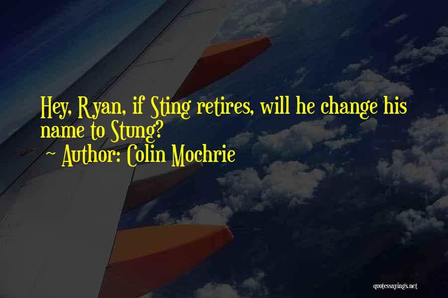 Colin Mochrie Quotes: Hey, Ryan, If Sting Retires, Will He Change His Name To Stung?