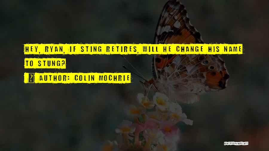 Colin Mochrie Quotes: Hey, Ryan, If Sting Retires, Will He Change His Name To Stung?