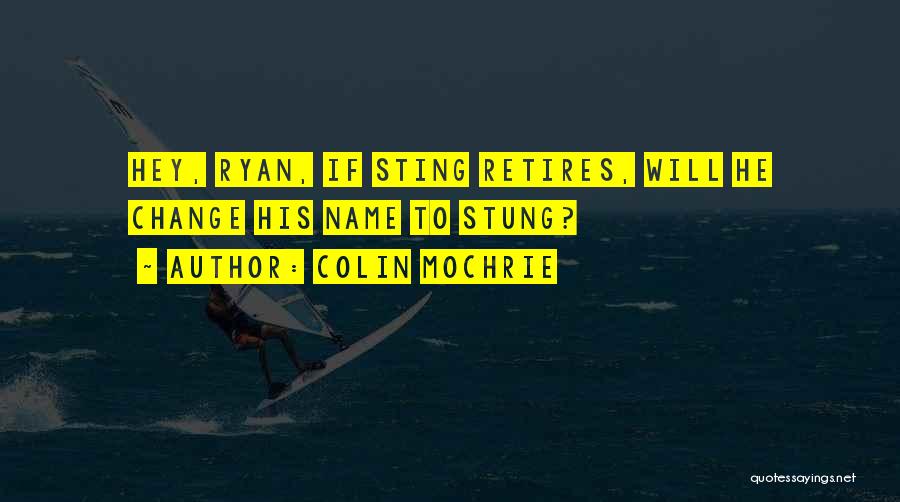 Colin Mochrie Quotes: Hey, Ryan, If Sting Retires, Will He Change His Name To Stung?