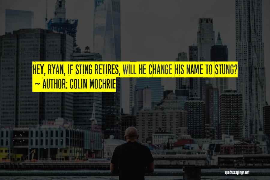 Colin Mochrie Quotes: Hey, Ryan, If Sting Retires, Will He Change His Name To Stung?