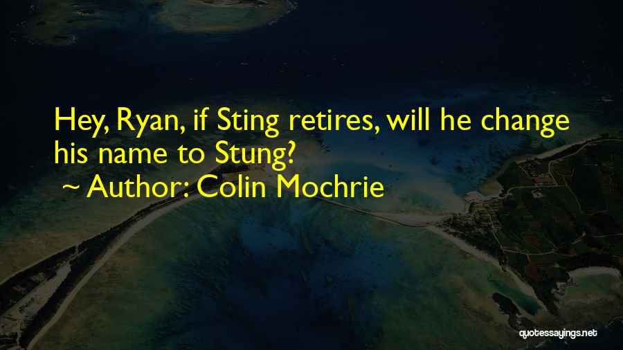 Colin Mochrie Quotes: Hey, Ryan, If Sting Retires, Will He Change His Name To Stung?