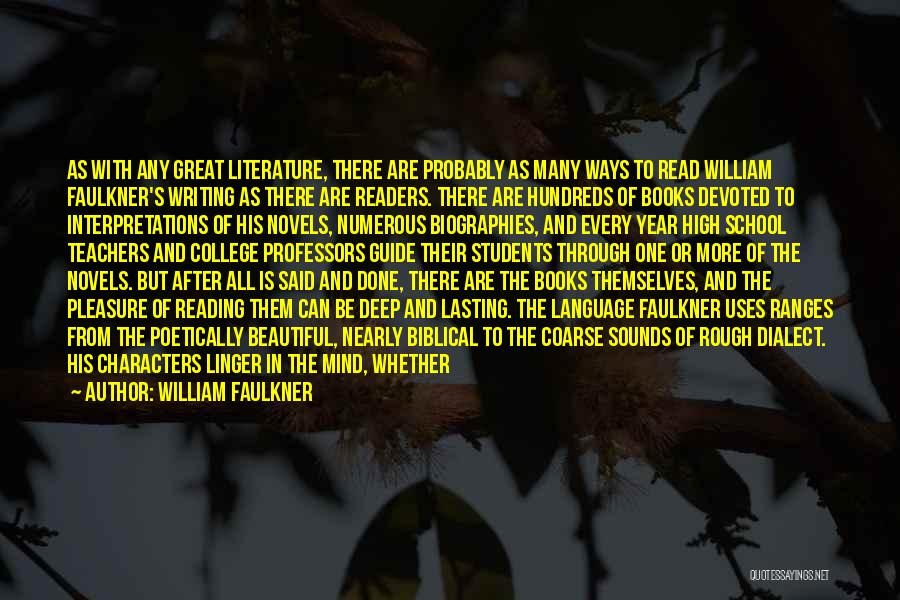 William Faulkner Quotes: As With Any Great Literature, There Are Probably As Many Ways To Read William Faulkner's Writing As There Are Readers.