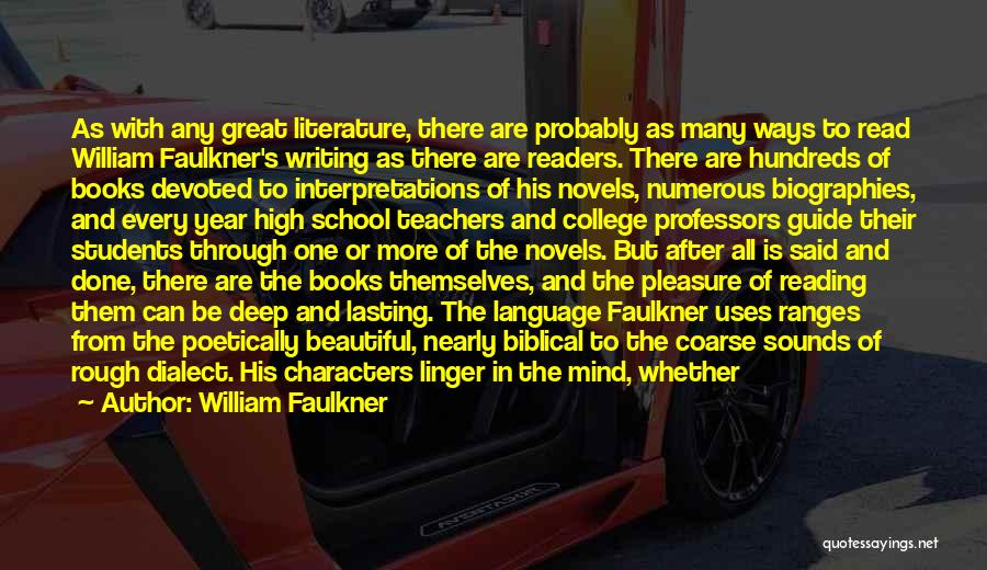 William Faulkner Quotes: As With Any Great Literature, There Are Probably As Many Ways To Read William Faulkner's Writing As There Are Readers.