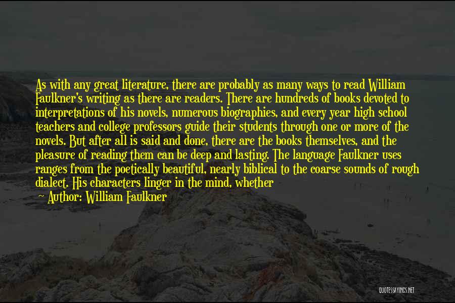 William Faulkner Quotes: As With Any Great Literature, There Are Probably As Many Ways To Read William Faulkner's Writing As There Are Readers.