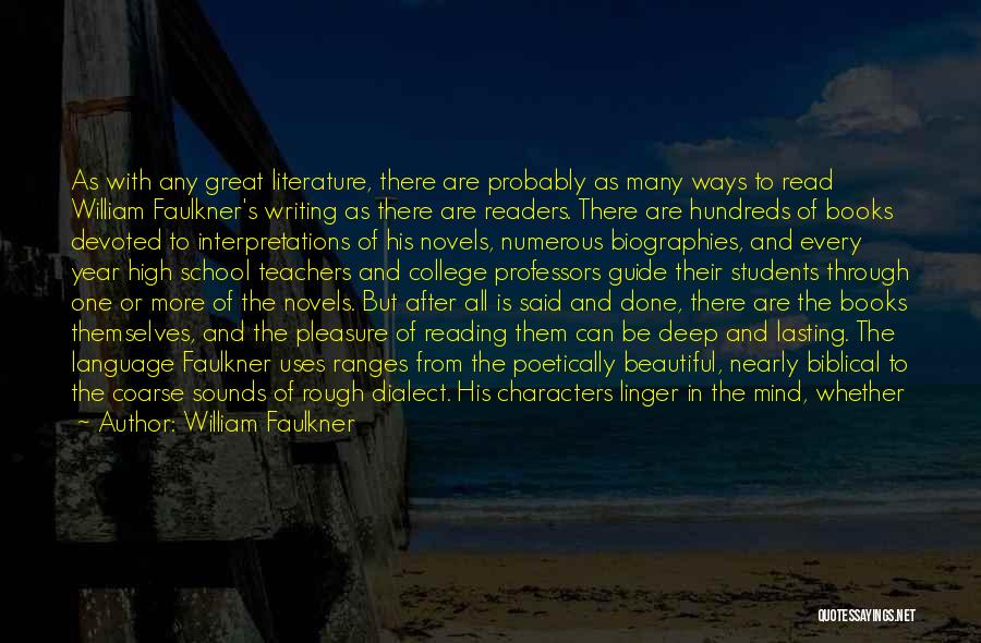 William Faulkner Quotes: As With Any Great Literature, There Are Probably As Many Ways To Read William Faulkner's Writing As There Are Readers.