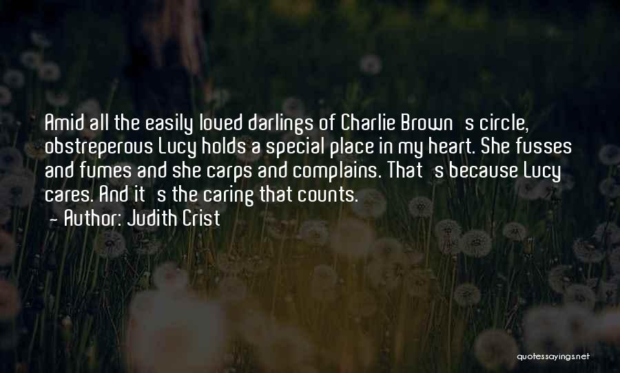 Judith Crist Quotes: Amid All The Easily Loved Darlings Of Charlie Brown's Circle, Obstreperous Lucy Holds A Special Place In My Heart. She