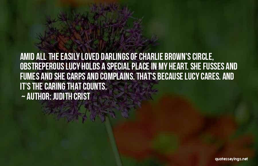 Judith Crist Quotes: Amid All The Easily Loved Darlings Of Charlie Brown's Circle, Obstreperous Lucy Holds A Special Place In My Heart. She
