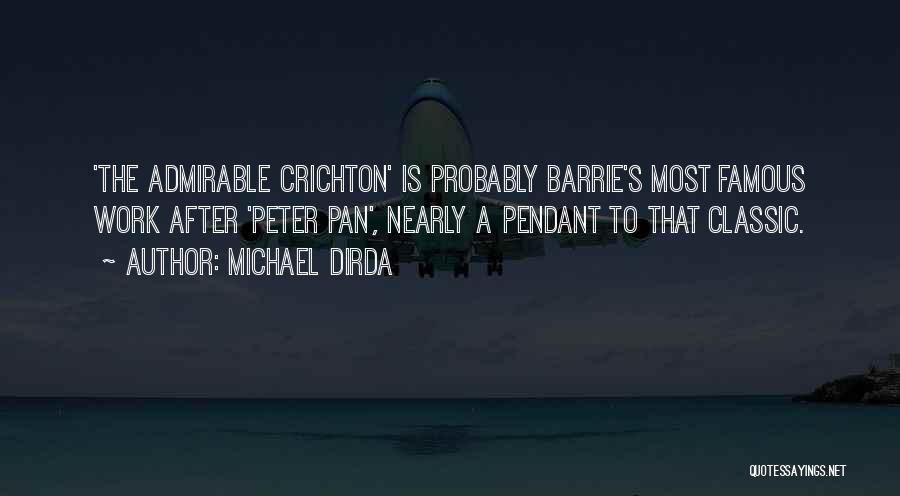 Michael Dirda Quotes: 'the Admirable Crichton' Is Probably Barrie's Most Famous Work After 'peter Pan', Nearly A Pendant To That Classic.