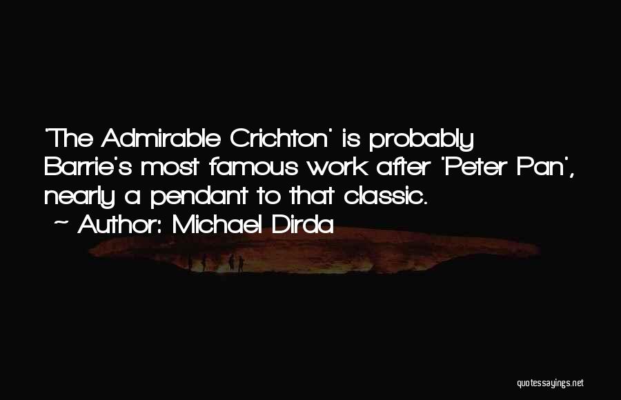 Michael Dirda Quotes: 'the Admirable Crichton' Is Probably Barrie's Most Famous Work After 'peter Pan', Nearly A Pendant To That Classic.