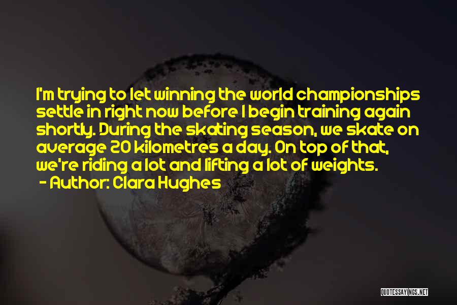 Clara Hughes Quotes: I'm Trying To Let Winning The World Championships Settle In Right Now Before I Begin Training Again Shortly. During The