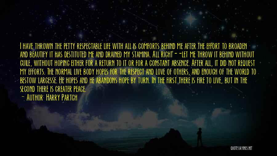 Harry Partch Quotes: I Have Thrown The Petty Respectable Life With All Is Comforts Behind Me After The Effort To Broaden And Beautify