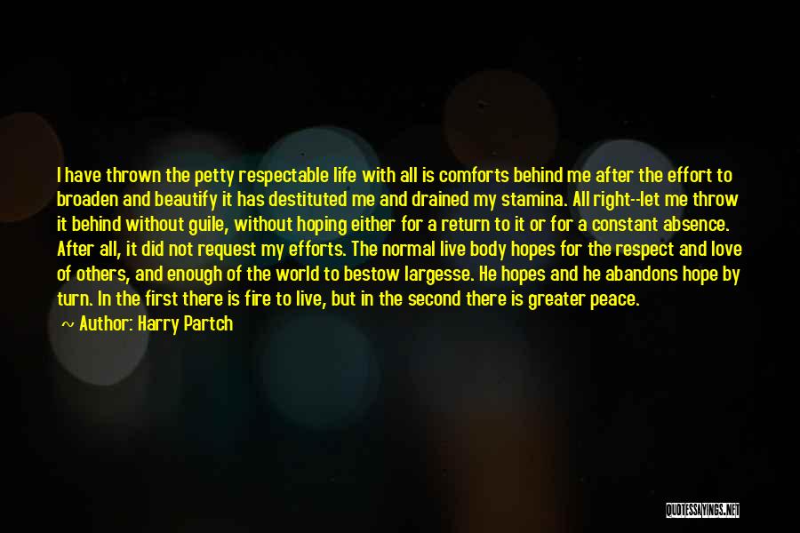 Harry Partch Quotes: I Have Thrown The Petty Respectable Life With All Is Comforts Behind Me After The Effort To Broaden And Beautify