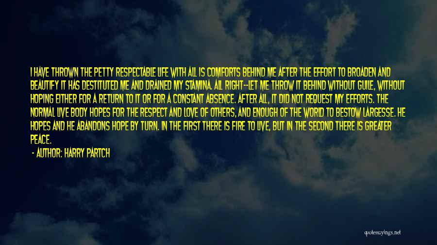 Harry Partch Quotes: I Have Thrown The Petty Respectable Life With All Is Comforts Behind Me After The Effort To Broaden And Beautify