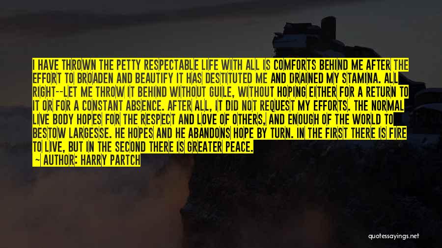 Harry Partch Quotes: I Have Thrown The Petty Respectable Life With All Is Comforts Behind Me After The Effort To Broaden And Beautify