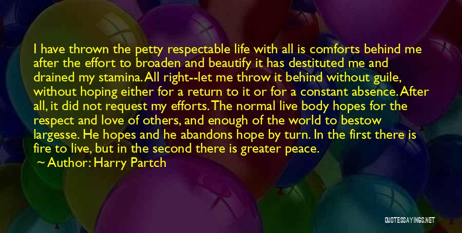 Harry Partch Quotes: I Have Thrown The Petty Respectable Life With All Is Comforts Behind Me After The Effort To Broaden And Beautify