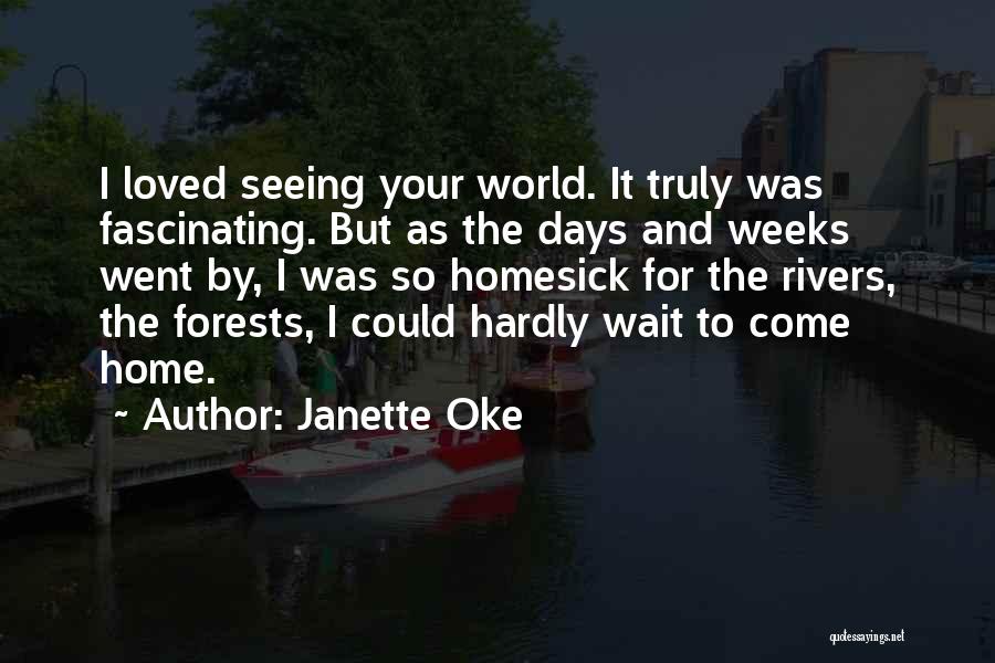 Janette Oke Quotes: I Loved Seeing Your World. It Truly Was Fascinating. But As The Days And Weeks Went By, I Was So