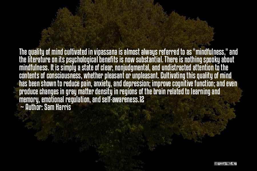 Sam Harris Quotes: The Quality Of Mind Cultivated In Vipassana Is Almost Always Referred To As Mindfulness, And The Literature On Its Psychological