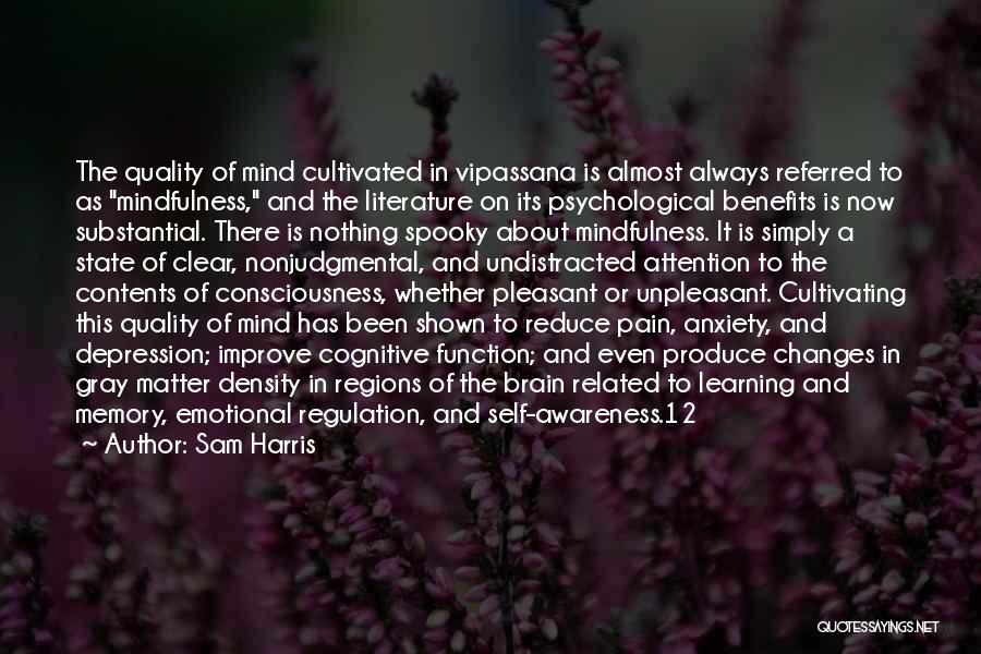 Sam Harris Quotes: The Quality Of Mind Cultivated In Vipassana Is Almost Always Referred To As Mindfulness, And The Literature On Its Psychological