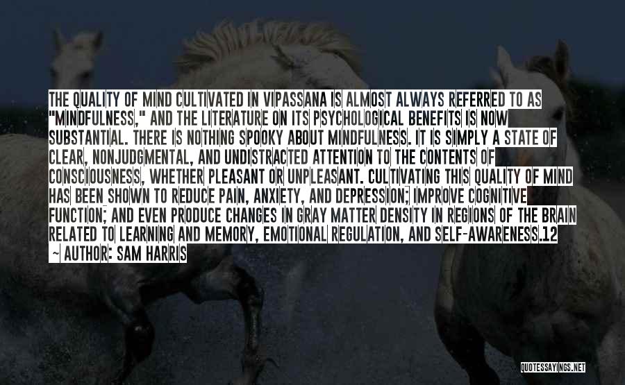 Sam Harris Quotes: The Quality Of Mind Cultivated In Vipassana Is Almost Always Referred To As Mindfulness, And The Literature On Its Psychological