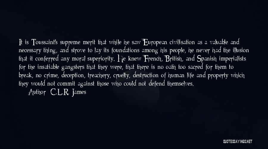 C.L.R. James Quotes: It Is Toussaint's Supreme Merit That While He Saw European Civilisation As A Valuable And Necessary Thing, And Strove To