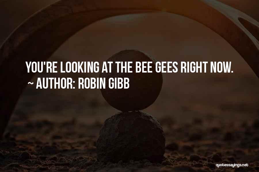 Robin Gibb Quotes: You're Looking At The Bee Gees Right Now.