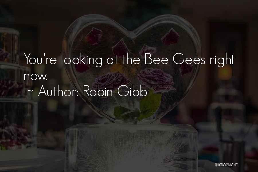 Robin Gibb Quotes: You're Looking At The Bee Gees Right Now.